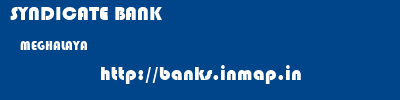 SYNDICATE BANK  MEGHALAYA     banks information 